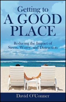 Getting to A GOOD PLACE: Reducing the Impact of Stress, Worry, and Distraction