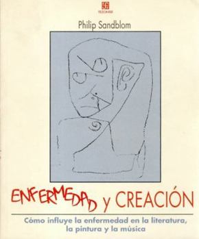 Enfermedad y creación : cómo influye la enfermedad en la literatura, la pintura y la música (Tezontle) (Spanish Edition)