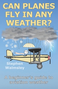 Paperback Can Planes Fly In Any Weather: A beginner's guide to aviation weather Book