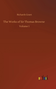 Hardcover The Works of Sir Thomas Browne: Volume 1 Book