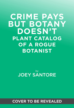 Hardcover Crime Pays but Botany Doesn't: A Plant Catalog of a Botanist & Scofflaw Book