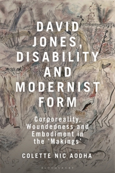 Hardcover David Jones, Disability and Modernist Form: Corporeality, Woundedness and Embodiment in the 'Makings' Book