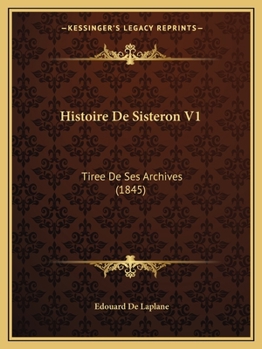 Paperback Histoire De Sisteron V1: Tiree De Ses Archives (1845) [French] Book