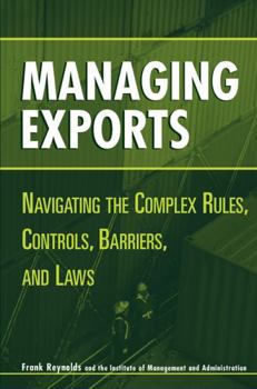 Hardcover Managing Exports: Navigating the Complex Rules, Controls, Barriers, and Laws Book