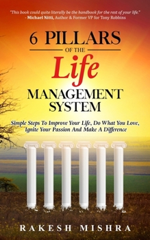 Paperback 6 Pillars of The Life Management System: Simple Steps to Improve Your Life, Do What You Love, Ignite Your Passion and Make a Difference Book