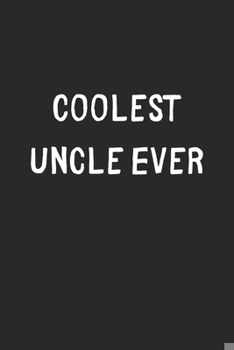 Paperback Coolest Uncle Ever: Lined Journal, 120 Pages, 6 x 9, Cool Uncle Gift Idea, Black Matte Finish (Coolest Uncle Ever Journal) Book