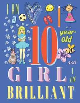 Paperback I Am a 10-Year-Old Girl and I Am Brilliant: The Sketchbook Drawing Book for Ten-Year-Old Girls Book