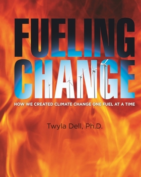 Paperback Fueling Change: How We Created Climate Change One Fuel at a Time Book