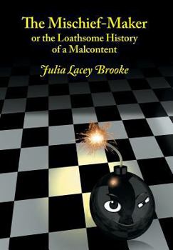 Hardcover The Mischief-Maker, or the Loathsome History of a Malcontent Book