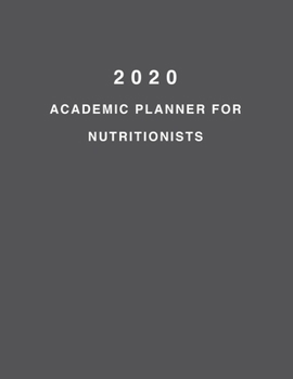 2020 Academic Planner For Nutritionists: 8.5x11" 2020 Weekly And Monthly Academic Calendar With Yearly Planner