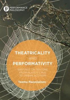 Paperback Theatricality and Performativity: Writings on Texture from Plato's Cave to Urban Activism Book