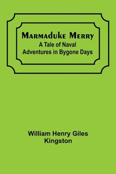 Paperback Marmaduke Merry: A Tale of Naval Adventures in Bygone Days Book