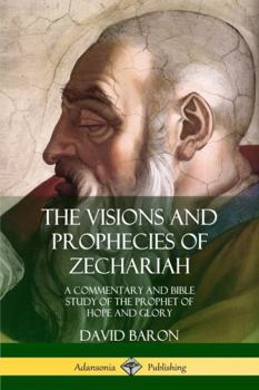 Paperback The Visions and Prophecies of Zechariah: A Commentary and Bible Study of the Prophet of Hope and Glory Book