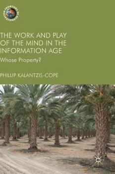 Hardcover The Work and Play of the Mind in the Information Age: Whose Property? Book
