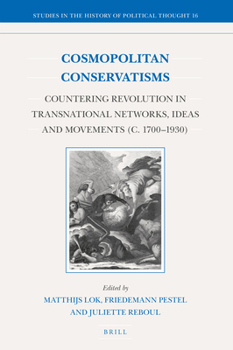 Hardcover Cosmopolitan Conservatisms: Countering Revolution in Transnational Networks, Ideas and Movements (C. 1700‒1930) Book