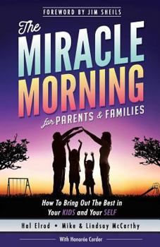 Paperback The Miracle Morning for Parents and Families: How to Bring Out the Best in Your KIDS and Your SELF Book