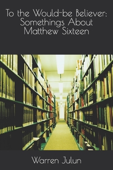 Paperback To the Would-be Believer: Somethings About Matthew Sixteen Book