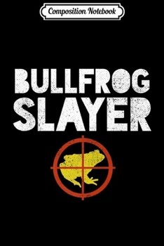 Composition Notebook: Bullfrog Slayer Frog Hunter Gift Gigging Premium  Journal/Notebook Blank Lined Ruled 6x9 100 Pages