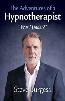 The Adventures of a Hypnotherapist: ''Was I Under?''