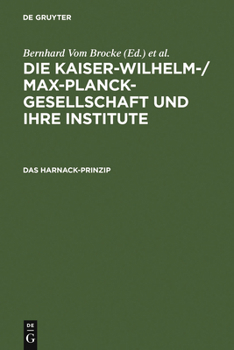 Die Kaiser-Wilhelm-/Max-Planck-Gesellschaft und ihre Institute. Studien zu ihrer Geschichte: Die Kaiser-Wilhelm-/Max-Planck-Gesellschaft und ihre ... / Max-Planck-Gesellschaft und ihre Institute