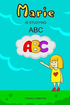Paperback Marie Is Studying ABC: Educational Book For Kids, Alphabet (Book For Kids 2-6 Years) Book