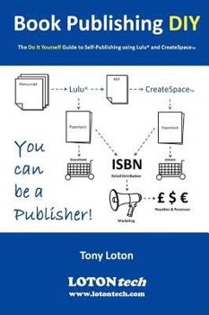 Paperback Book Publishing DIY: The Do It Yourself Guide to Self-Publishing using Lulu and CreateSpace Book