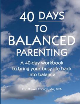 Paperback 40-Days to Balanced Parenting: How to Bring Your Busy Life Back into Balance Book