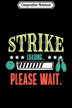 Composition Notebook: Funny Bowling Strike Loading Please Wait  Journal/Notebook Blank Lined Ruled 6x9 100 Pages