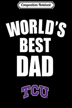 Paperback Composition Notebook: Tcu Horned Frogs Best Dad Ever - Apparel Premium Journal/Notebook Blank Lined Ruled 6x9 100 Pages Book