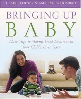 Paperback Bringing Up Baby: Three Steps to Making Good Decisions in Your Child's First Years Book