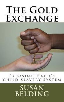 Paperback The Gold Exchange: Exposing Haiti's child slavery system Book