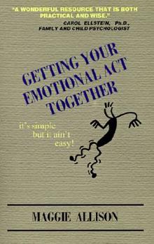 Paperback Getting Your Emotional Act Together: It's Simple but It Ain't Easy Book