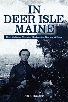 Paperback In Deer Isle, Maine: The 16th Maine Volunteer Regiment at war and at home. Book