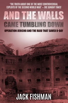 Paperback And the Walls Came Tumbling Down: Operation Jericho and the Raid That Saved D-Day Book