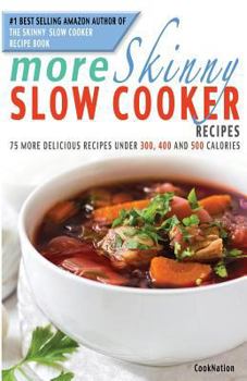 Paperback More Skinny Slow Cooker Recipes: 75 More Delicious Recipes Under 300, 400 and 500 Calories Book
