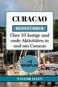 Paperback Curacao Reiseführer 2024: Über 55 lustige und coole Aktivitäten in und um Curacao [German] Book