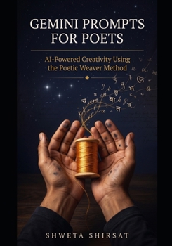 Gemini Prompts for Poets: AI-Powered Creativity Using the Poetic Weaver Method