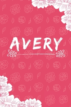 Paperback Avery Notebook: A Personalized Notebook / Journal for Girls and women with flowers. (6x9 Journals to Write with 120 Pages Lined Journa Book