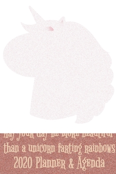 May your day be more beautiful than a unicorn farting rainbows 2020 Planner & Agenda: Monthly Weekly Vertical Days Dated Agenda with Monday Start - January through December Organizer - 2020 Unicorn Pl