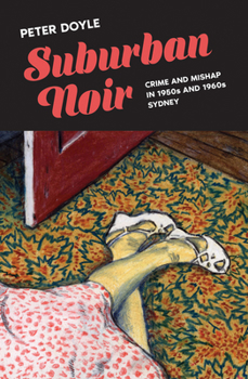 Paperback Suburban Noir: Crime and Mishap in the 1950s and 1960s Sydney Book
