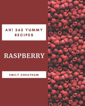 Paperback Ah! 365 Yummy Raspberry Recipes: Best-ever Yummy Raspberry Cookbook for Beginners Book
