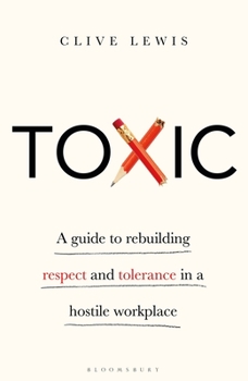Hardcover Toxic: A Guide to Rebuilding Respect and Tolerance in a Hostile Workplace Book