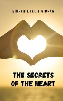 Paperback The secrets of the heart: An inner journey by the hand of the great Khalil Gibran Book