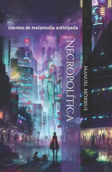 Paperback Necropolítica: cuentos de melancolía anticipada [Spanish] Book