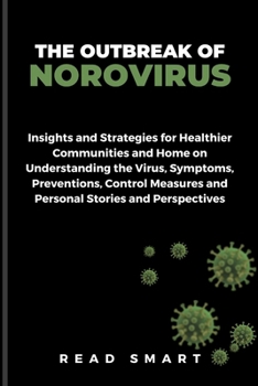 Paperback The Outbreak of Norovirus: Insight and Strategies for Healthier Communities and Home on Understanding the Virus, Symptoms, Preventions, Control M Book