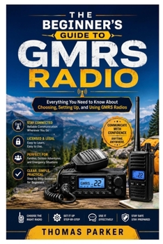 Paperback The Beginner’s Guide to GMRS Radio: Everything You Need to Know About Choosing, Setting Up, and Using GMRS Radios Book