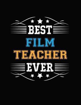 Paperback Best Film Teacher Ever: Blank Line Teacher Appreciation Notebook (8.5 X 11 - 110 Pages) Book