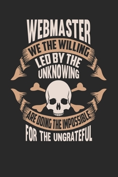 Paperback Webmaster We The Willing Led By The Unknowing Are Doing The Impossible For The Ungrateful: Webmaster Notebook - Webmaster Journal - Handlettering - Lo Book