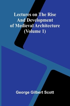 Paperback Lectures on the rise and development of medieval architecture (Volume 1) Book