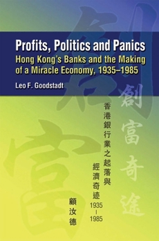 Profits, Politics and Panics: Hong Kong's Banks and the Making of a Miracle Economy, 1935-1985